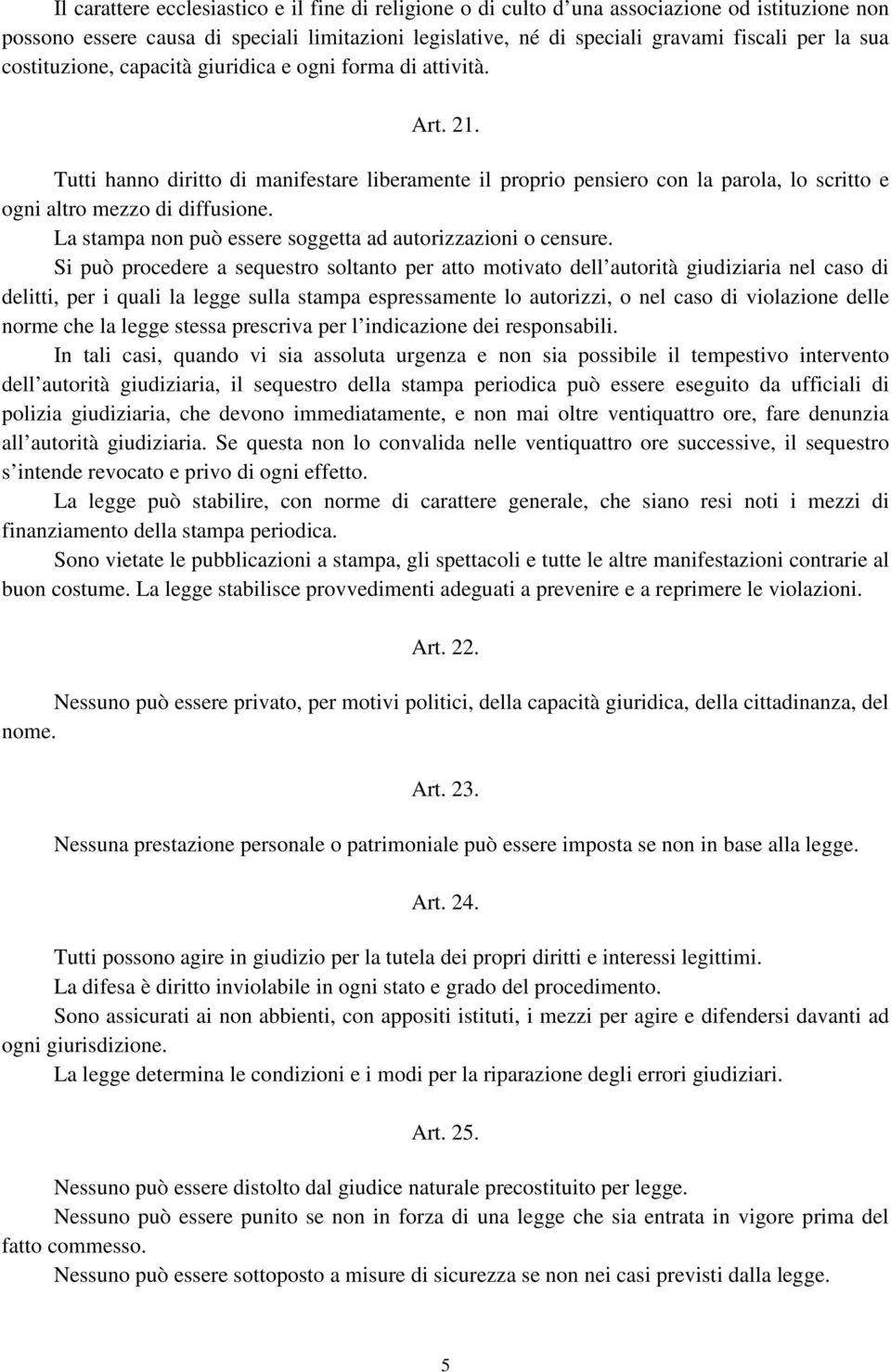 La stampa non può essere soggetta ad autorizzazioni o censure.