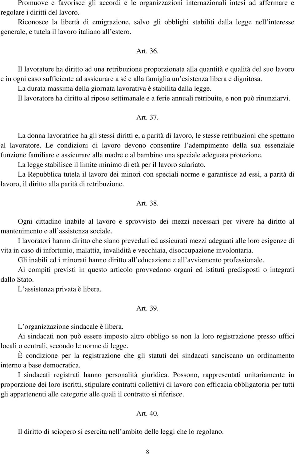 Il lavoratore ha diritto ad una retribuzione proporzionata alla quantità e qualità del suo lavoro e in ogni caso sufficiente ad assicurare a sé e alla famiglia un esistenza libera e dignitosa.