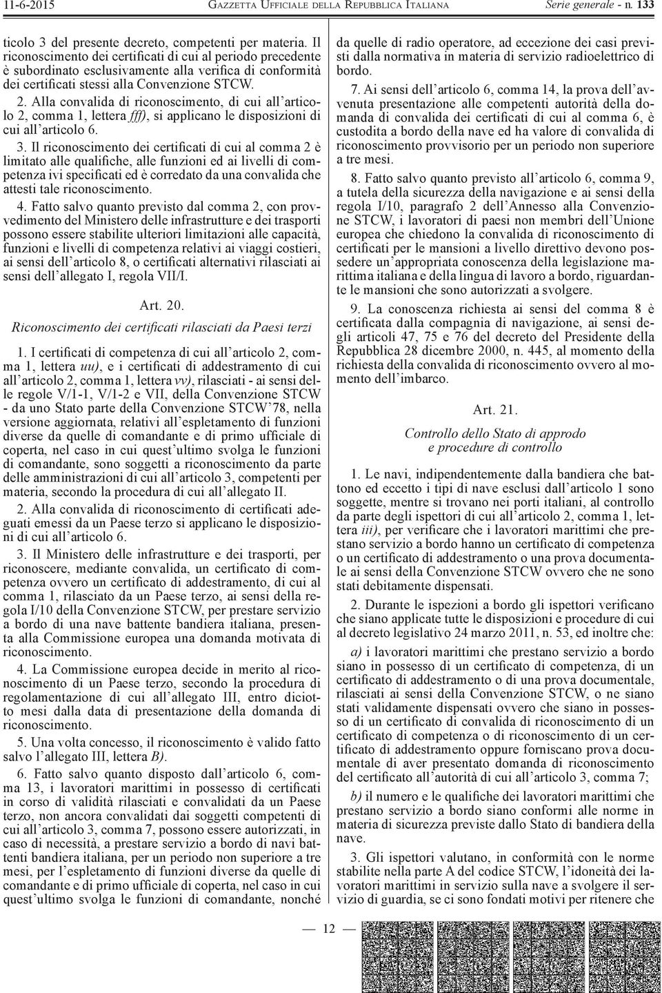 Alla convalida di riconoscimento, di cui all articolo 2, comma 1, lettera fff), si applicano le disposizioni di cui all articolo 6. 3.