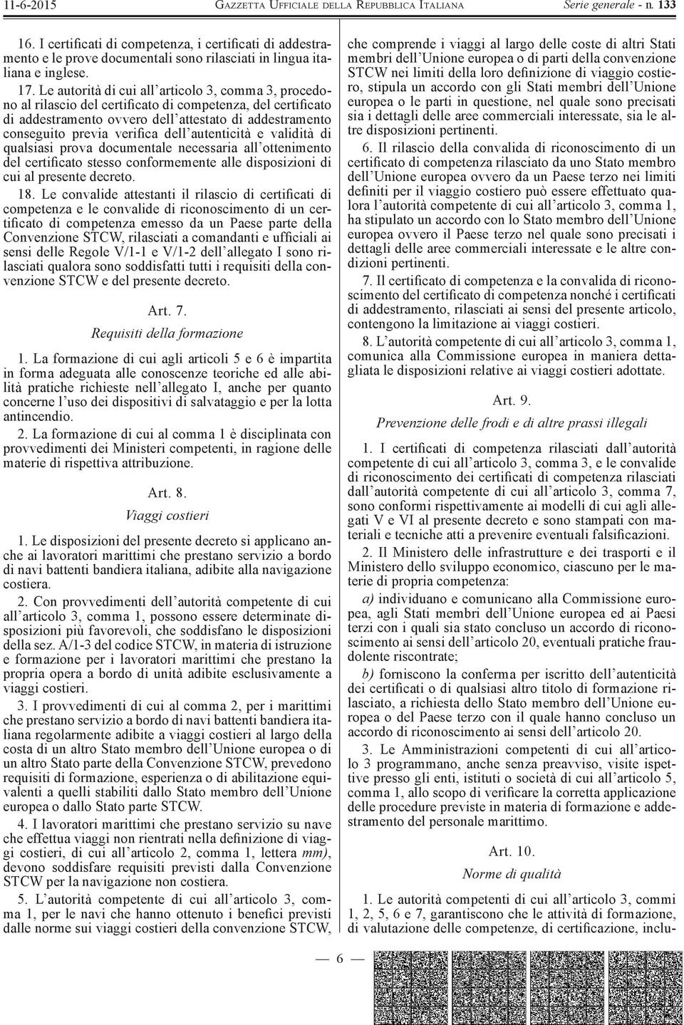 dell autenticità e validità di qualsiasi prova documentale necessaria all ottenimento del certificato stesso conformemente alle disposizioni di cui al presente decreto. 18.