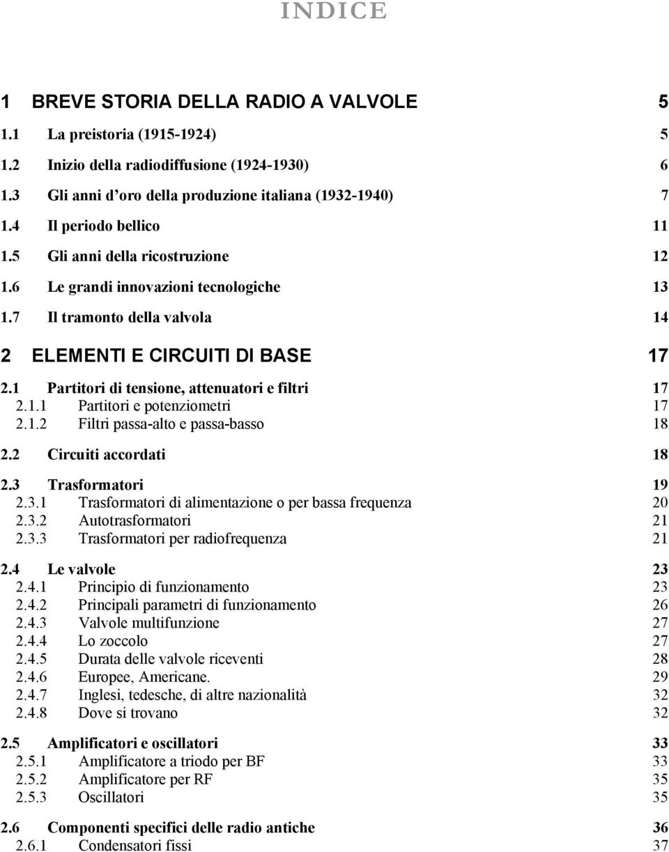 1 Partitori di tensione, attenuatori e filtri 17 2.1.1 Partitori e potenziometri 17 2.1.2 Filtri passa-alto e passa-basso 18 2.2 Circuiti accordati 18 2.3 