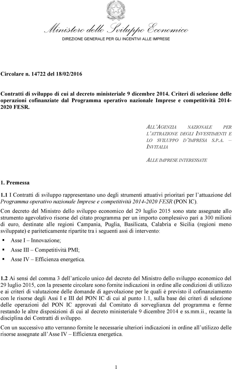 ALL AGENZIA NAZIONALE PER L ATTRAZIONE DEGLI INVESTIMENTI E LO SVILUPPO D IMPRESA S.P.A. INVITALIA ALLE IMPRESE INTERESSATE 1. Premessa 1.