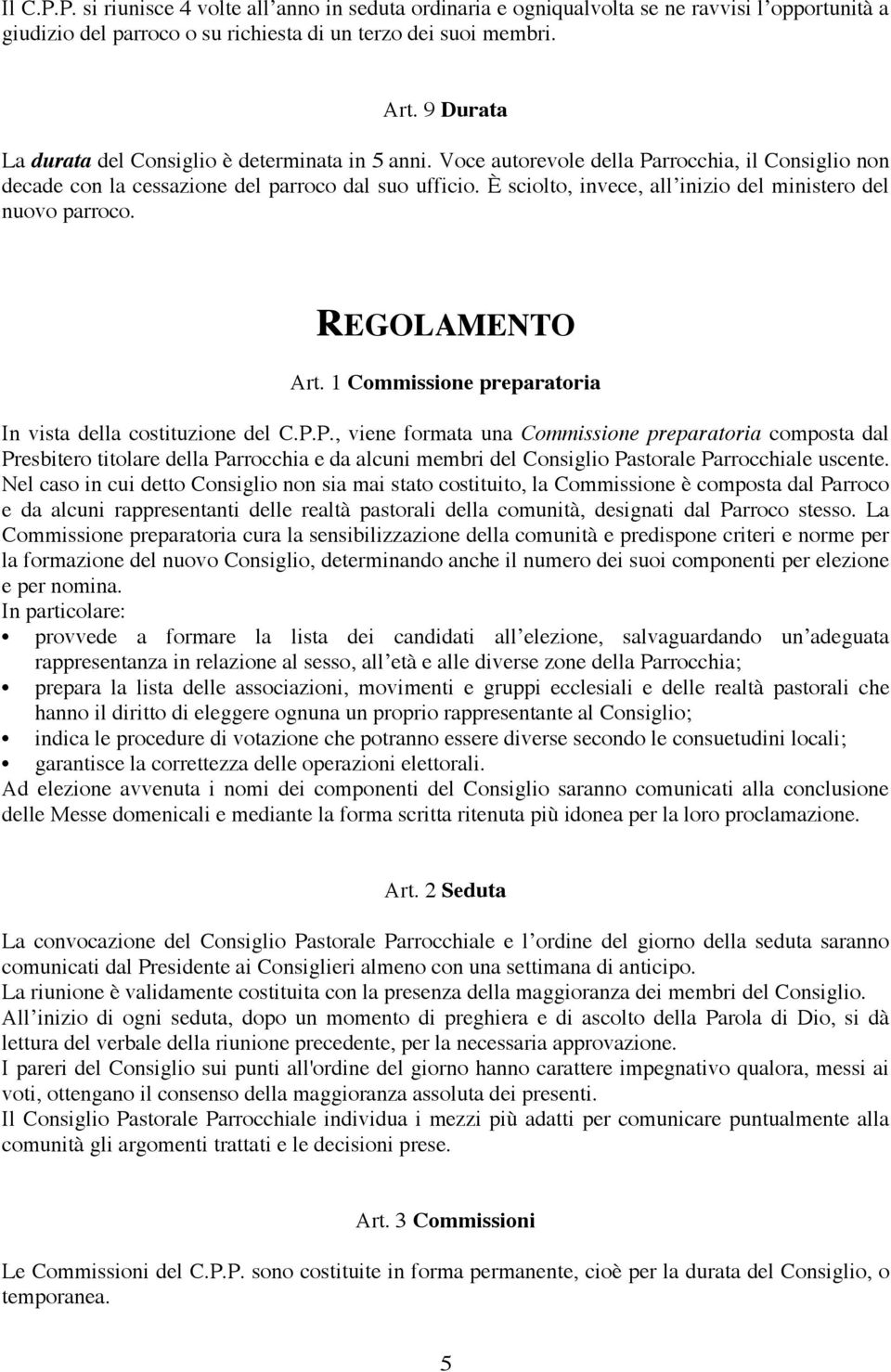 È sciolto, invece, all inizio del ministero del nuovo parroco. REGOLAMENTO Art. 1 Commissione preparatoria In vista della costituzione del C.P.