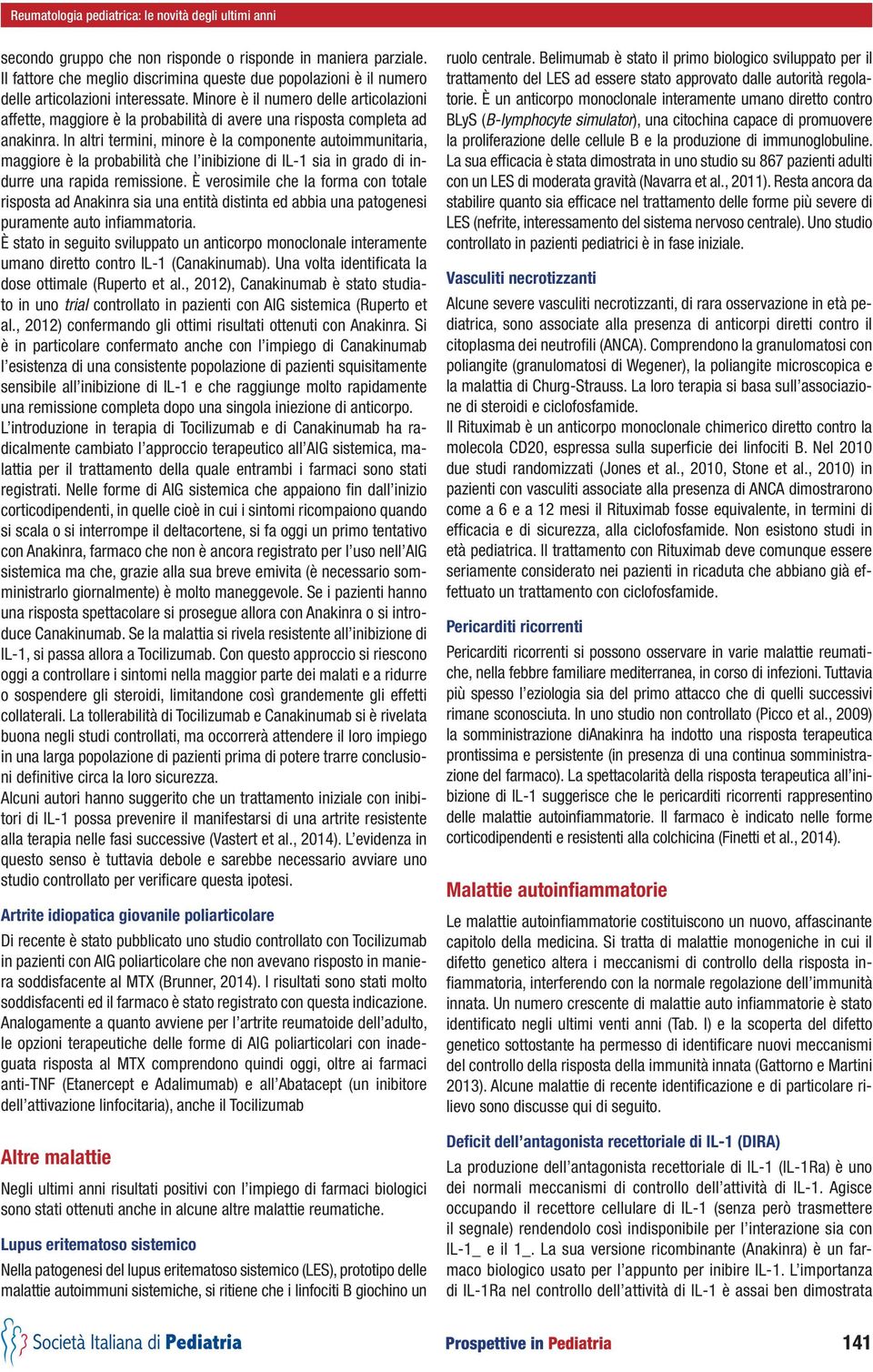 Minore è il numero delle articolazioni affette, maggiore è la probabilità di avere una risposta completa ad anakinra.