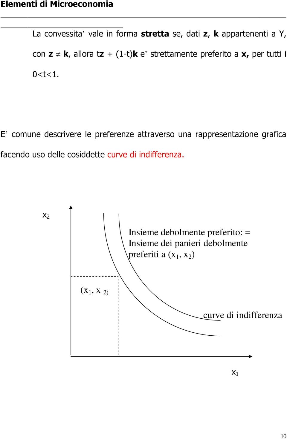 E comune descrivere le preferenze attraverso una rappresentazione grafica facendo uso delle