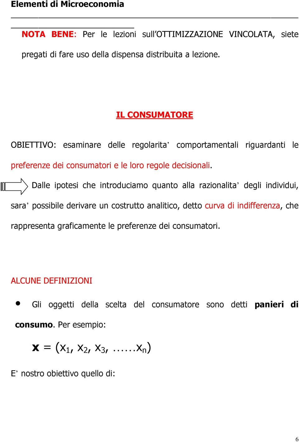 Dalle ipotesi che introduciamo quanto alla razionalita degli individui, sara possibile derivare un costrutto analitico, detto curva di indifferenza, che