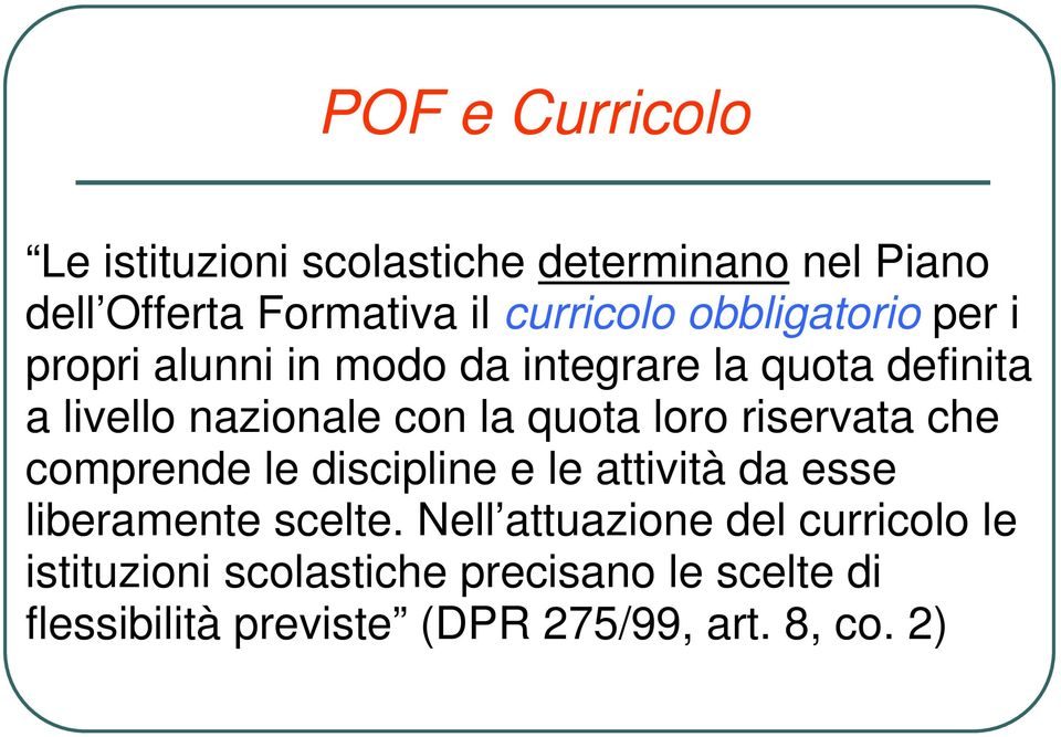 loro riservata che comprende le discipline e le attività da esse liberamente scelte.