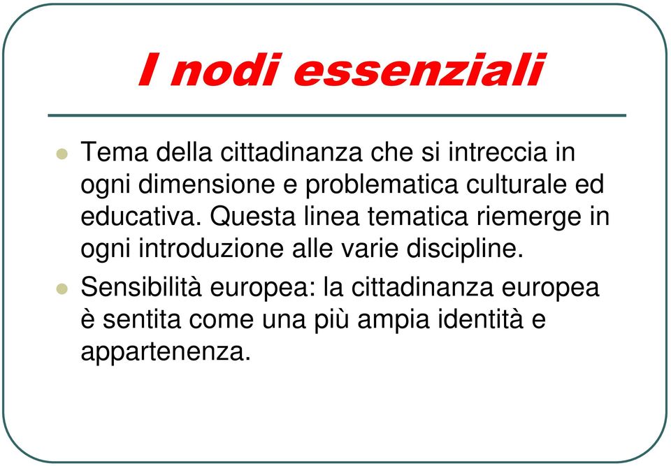 Questa linea tematica riemerge in ogni introduzione alle varie