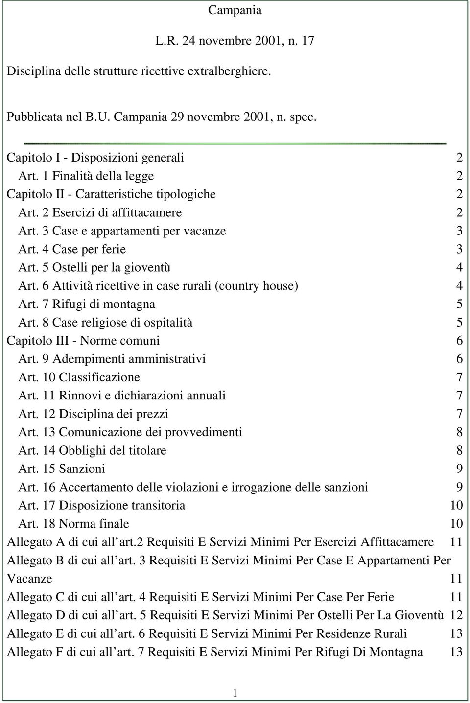 5 Ostelli per la gioventù 4 Art. 6 Attività ricettive in case rurali (country house) 4 Art. 7 Rifugi di montagna 5 Art. 8 Case religiose di ospitalità 5 Capitolo III - Norme comuni 6 Art.