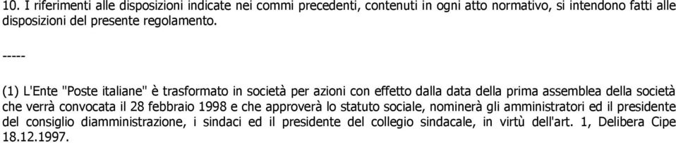 (1) L'Ente "Poste italiane" è trasformato in società per azioni con effetto dalla data della prima assemblea della società che verrà