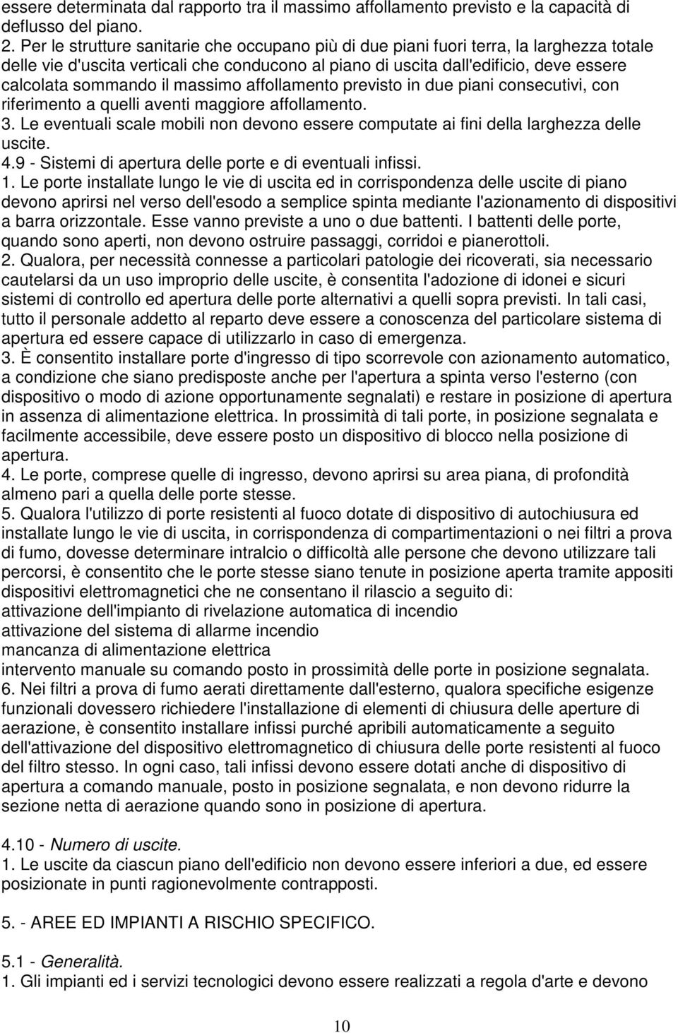 il massimo affollamento previsto in due piani consecutivi, con riferimento a quelli aventi maggiore affollamento. 3.