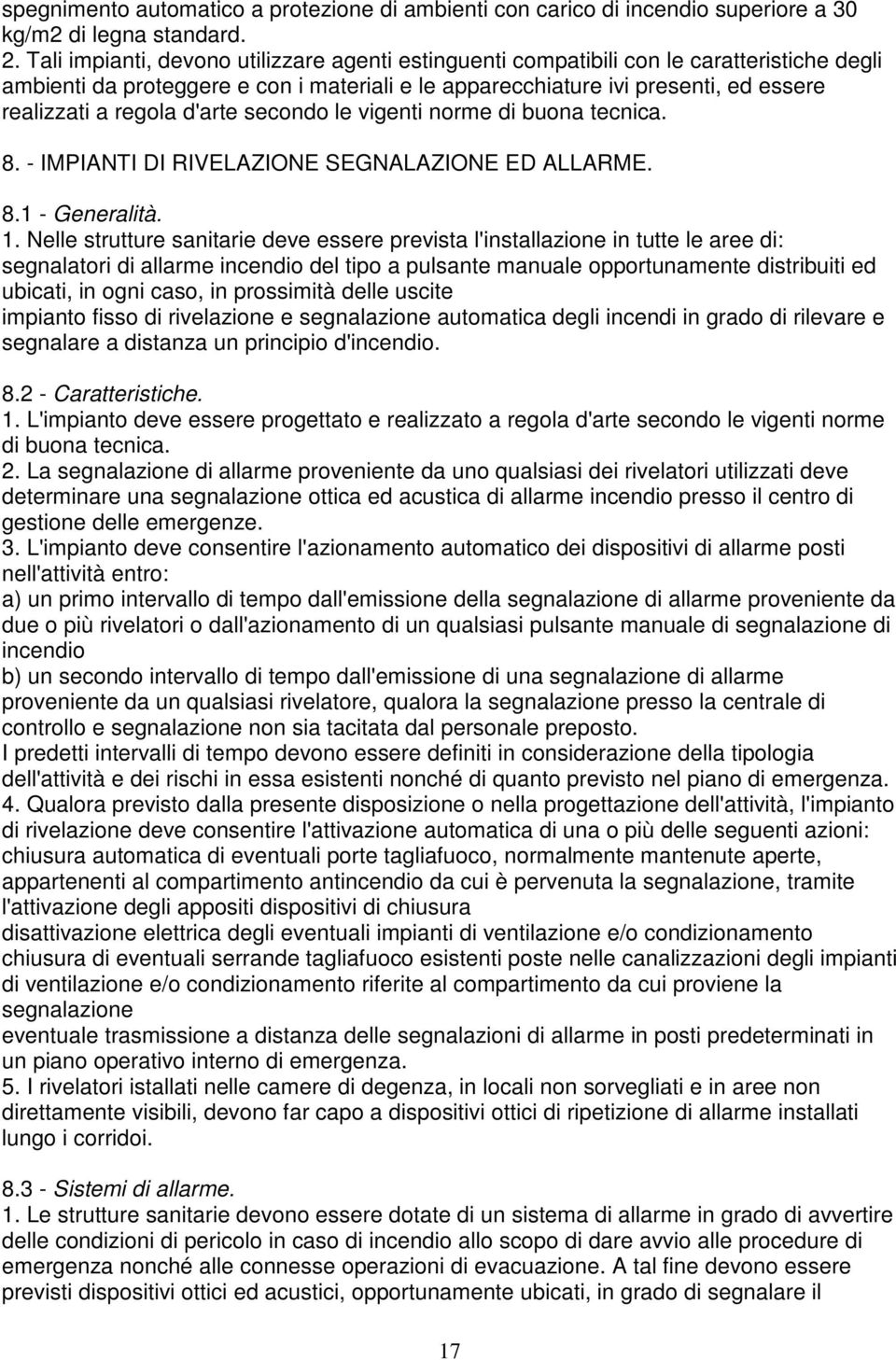 d'arte secondo le vigenti norme di buona tecnica. 8. - IMPIANTI DI RIVELAZIONE SEGNALAZIONE ED ALLARME. 8.1 - Generalità. 1.