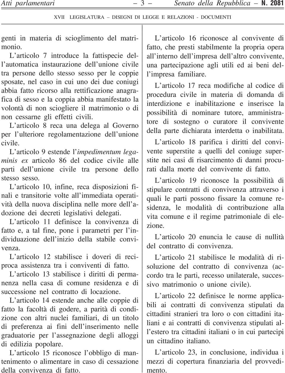 alla rettificazione anagrafica di sesso e la coppia abbia manifestato la volontà di non sciogliere il matrimonio o di non cessarne gli effetti civili.