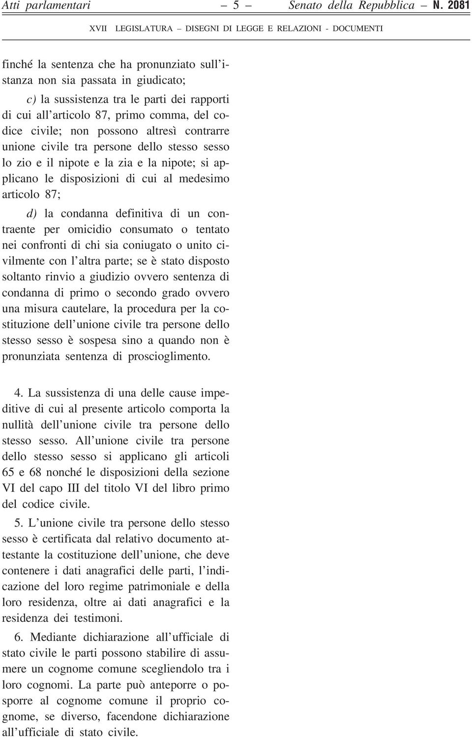 altresì contrarre unione civile tra persone dello stesso sesso lo zio e il nipote e la zia e la nipote; si applicano le disposizioni di cui al medesimo articolo 87; d) la condanna definitiva di un