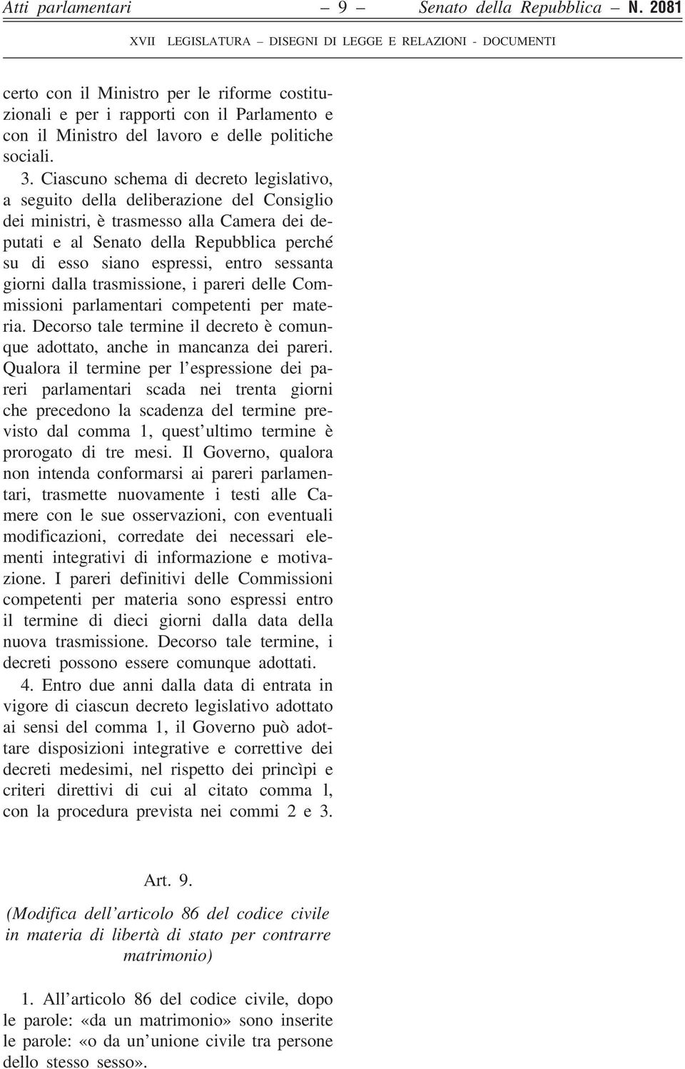 entro sessanta giorni dalla trasmissione, i pareri delle Commissioni parlamentari competenti per materia. Decorso tale termine il decreto è comunque adottato, anche in mancanza dei pareri.