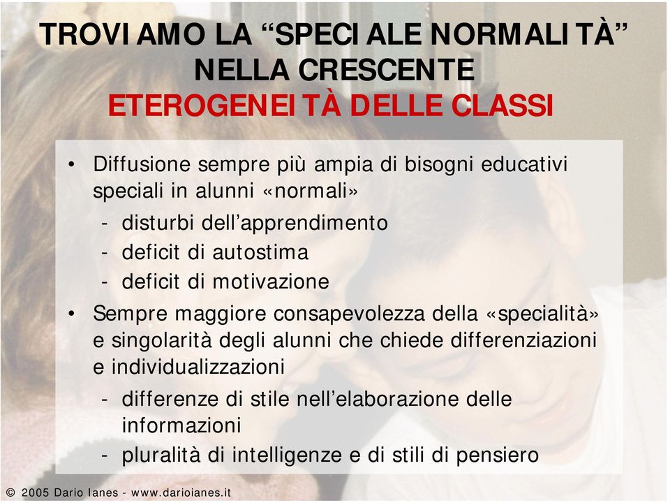 Sempre maggiore consapevolezza della «specialità» e singolarità degli alunni che chiede differenziazioni e