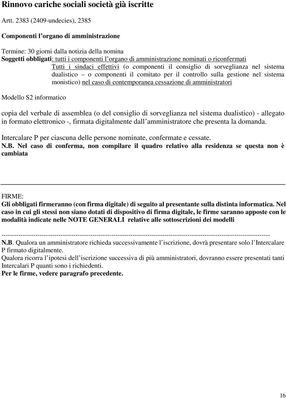 riconfermati Tutti i sindaci effettivi (o componenti il consiglio di sorveglianza nel sistema dualistico o componenti il comitato per il controllo sulla gestione nel sistema monistico) nel caso di