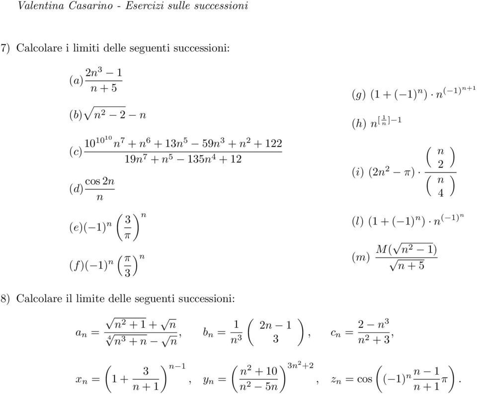 (h [ 1 ] 1 ( (i (2 2 2 π ( 4 (l (1 + ( 1 ( 1 (m M( 2 1 + 5 8 Calcolare il limite delle segueti successioi: 2 +