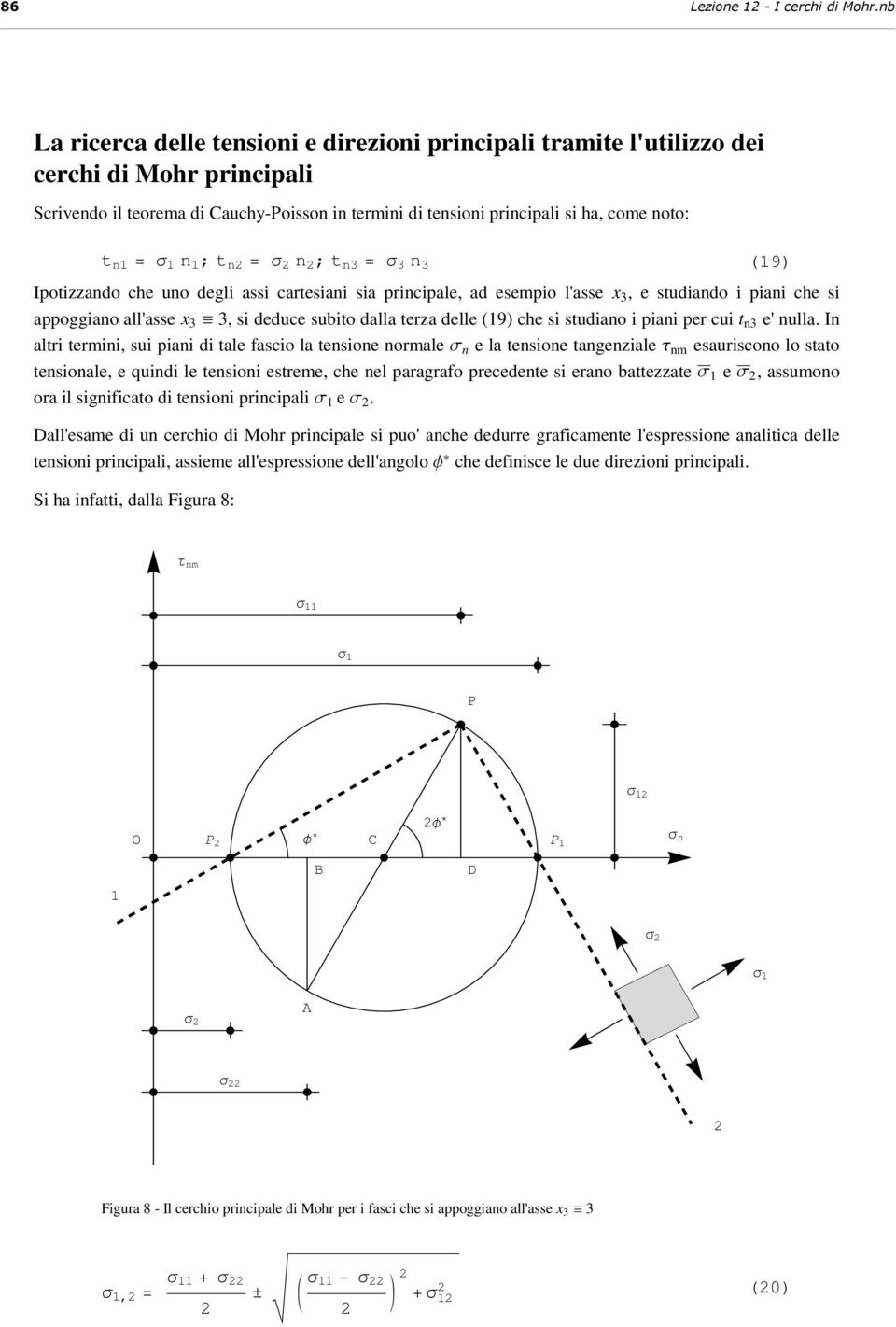 1 ; t n = σ n ; t n3 = σ 3 n 3 (19) Ipotizzando che uno degli assi cartesiani sia principale, ad esempio l'asse x 3, e studiando i piani che si appoggiano all'asse x 3 ª 3, si deduce subito dalla