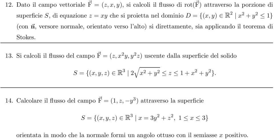 Si calcoli il flusso del campo F = (z,x y,y z) uscente dalla superficie del solido S = {(x,y,z) R 3 x +y z +x +y }. 4.