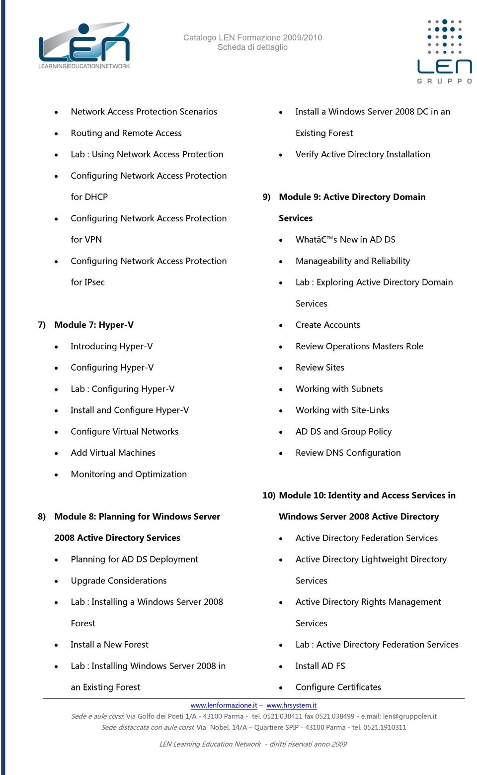 Manageability and Reliability for IPsec Lab : Exploring Active Directory Domain 7) Module 7: Hyper-V Create Accounts Introducing Hyper-V Review Operations Masters Role Configuring Hyper-V Review