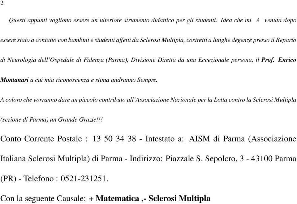 Divisione Diretta da una Eccezionale persona, il Prof. Enrico Montanari a cui mia riconoscenza e stima andranno Sempre.