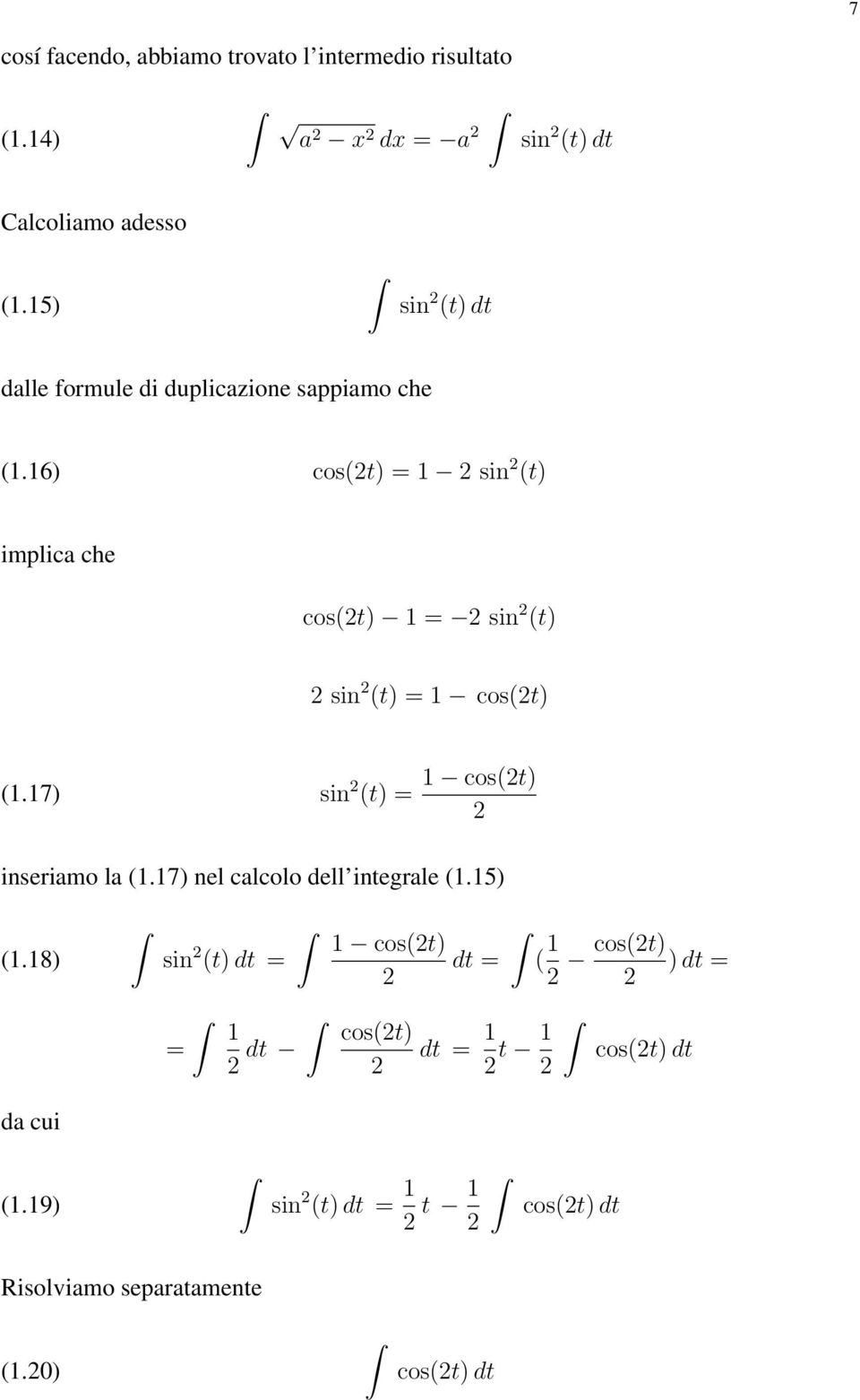 16) cos(2t) = 1 2 sin 2 (t) implica che cos(2t) 1 = 2 sin 2 (t) 2 sin 2 (t) = 1 cos(2t) (1.17) sin 2 (t) = 1 cos(2t) 2 inseriamo la (1.