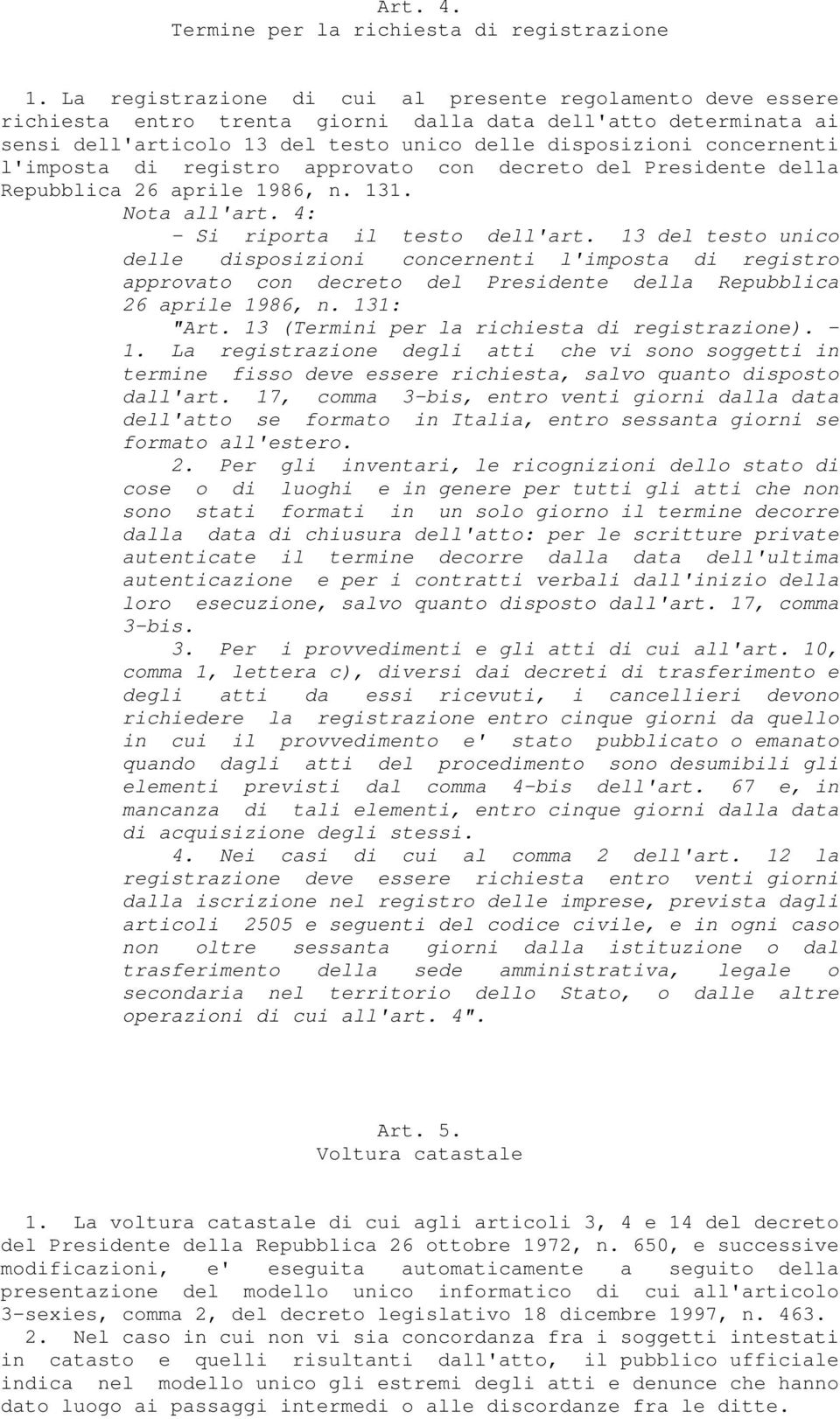 l'imposta di registro approvato con decreto del Presidente della Repubblica 26 aprile 1986, n. 131. Nota all'art. 4: - Si riporta il testo dell'art.