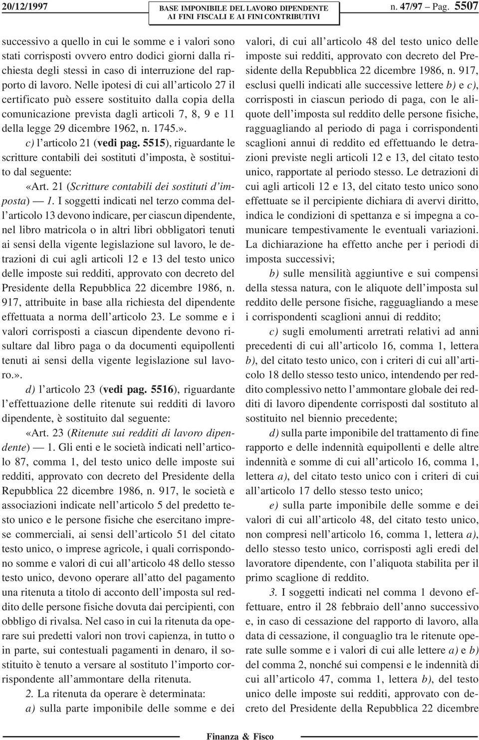 Nelle ipotesi di cui all articolo 27 il certificato può essere sostituito dalla copia della comunicazione prevista dagli articoli 7, 8, 9 e 11 della legge 29 dicembre 1962, n. 1745.».