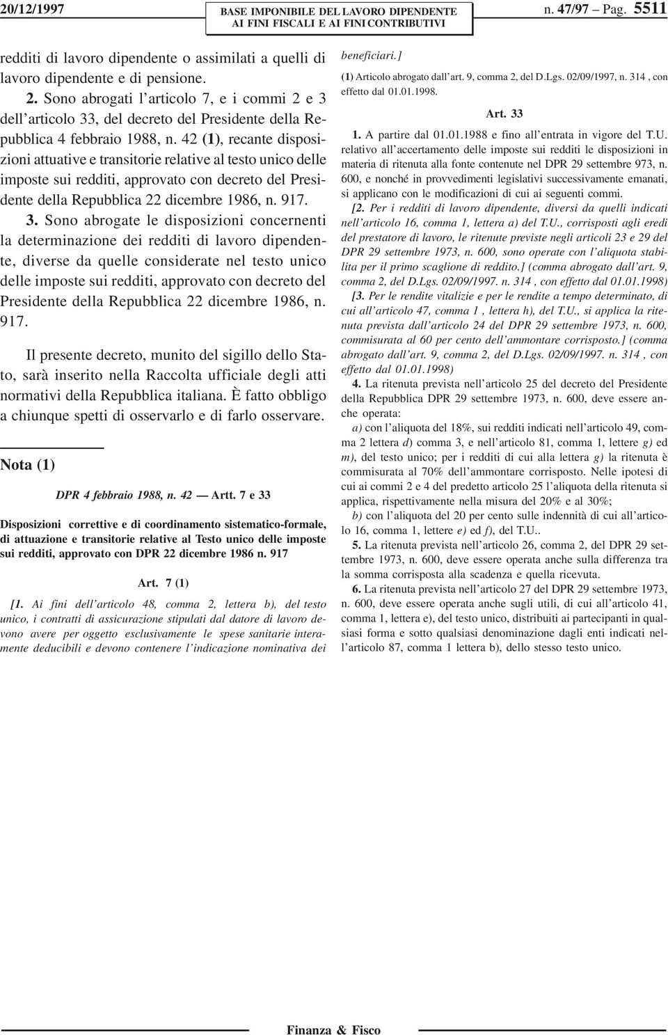 42 (1), recante disposizioni attuative e transitorie relative al testo unico delle imposte sui redditi, approvato con decreto del Presidente della Repubblica 22 dicembre 1986, n. 917. 3.