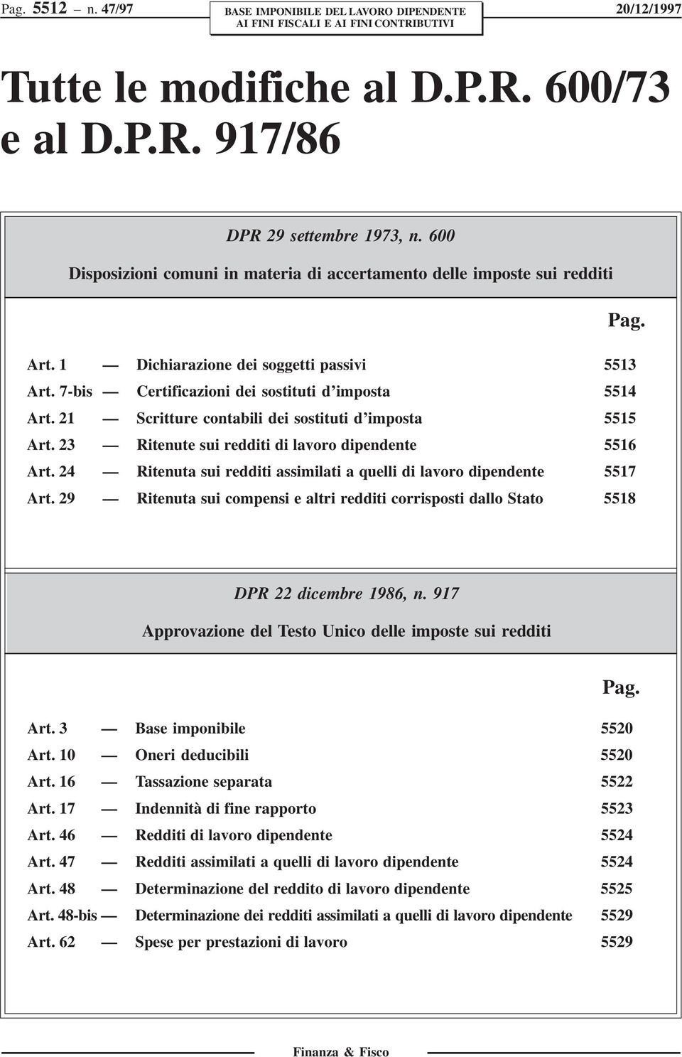 23 Ritenute sui redditi di lavoro dipendente 5516 Art. 24 Ritenuta sui redditi assimilati a quelli di lavoro dipendente 5517 Art.