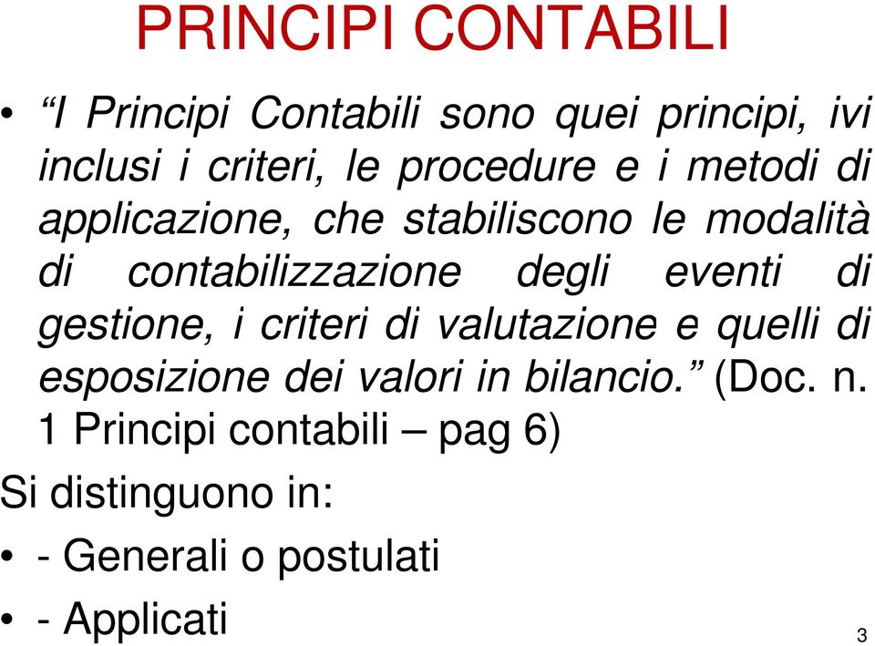 degli eventi di gestione, i criteri di valutazione e quelli di esposizione dei valori in