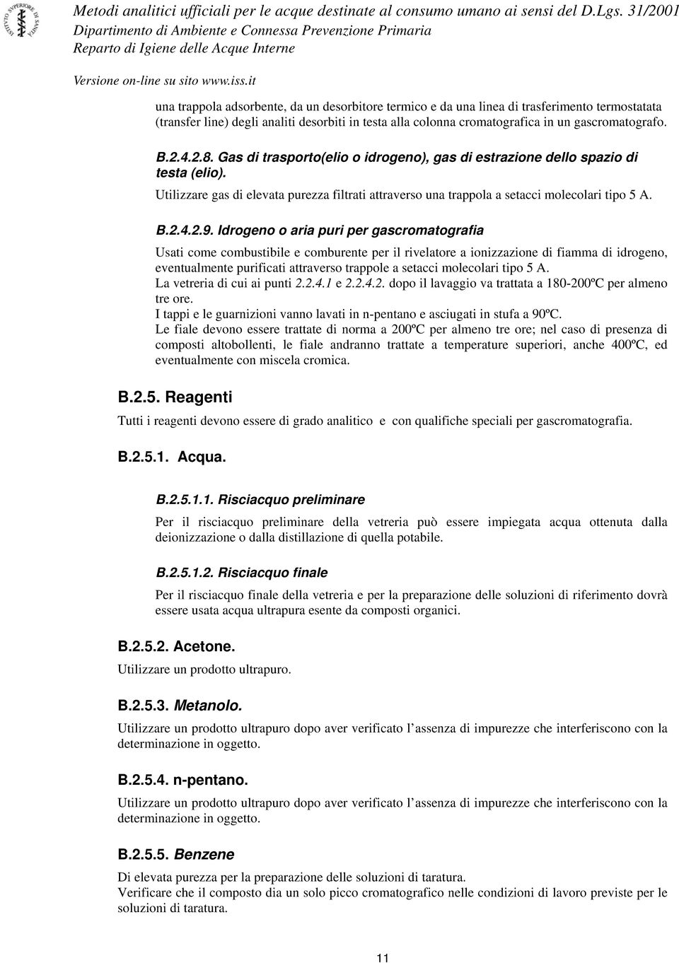 Utilizzare gas di elevata purezza filtrati attraverso una trappola a setacci molecolari tipo 5 A. B.2.4.2.9.