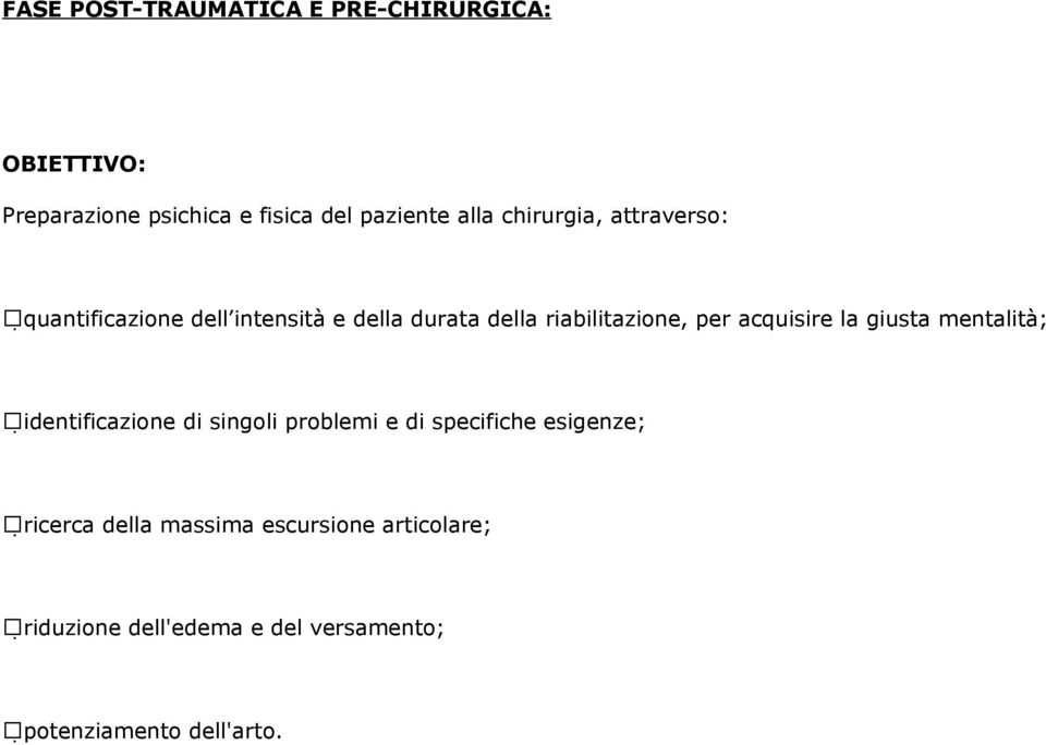 acquisire la giusta mentalità; identificazione di singoli problemi e di specifiche esigenze;