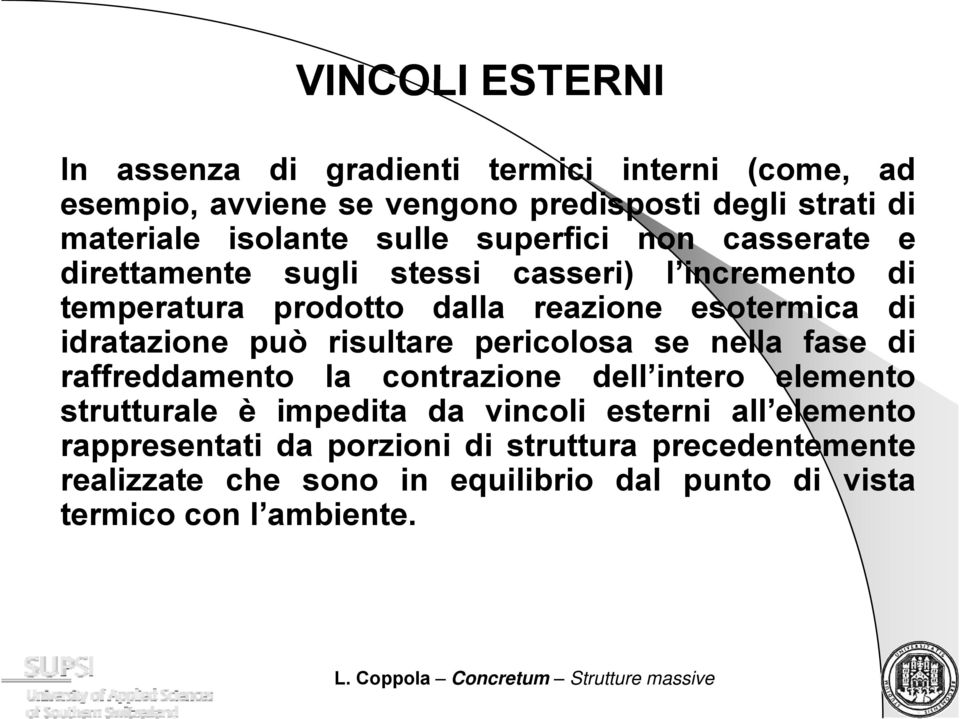 idratazione può risultare pericolosa se nella fase di raffreddamento la contrazione dell intero elemento strutturale è impedita da vincoli