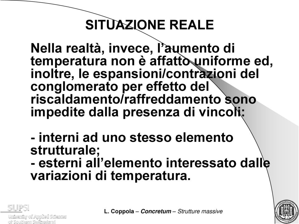 riscaldamento/raffreddamento sono impedite dalla presenza di vincoli: - interni ad