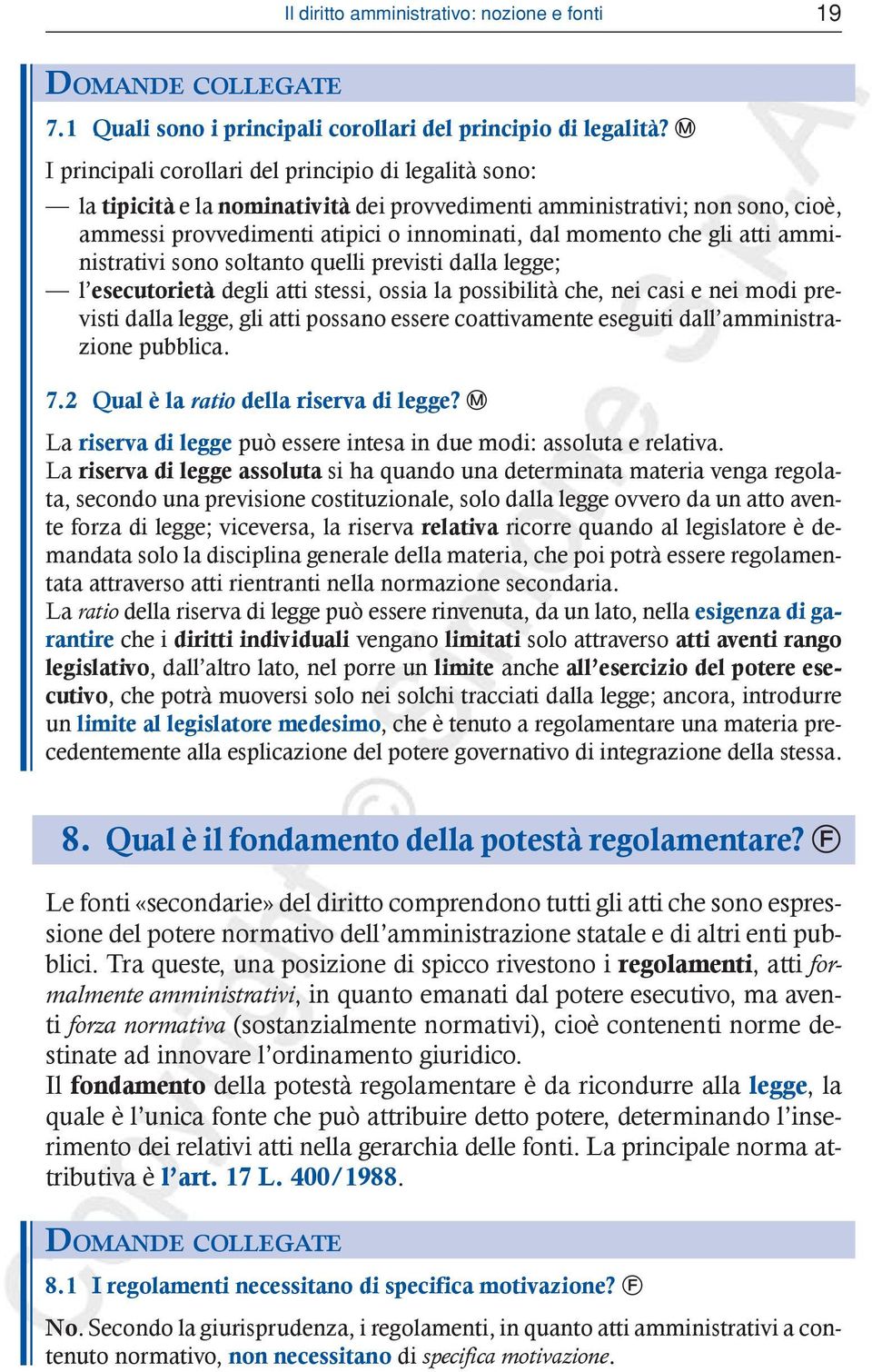 gli atti amministrativi sono soltanto quelli previsti dalla legge; l esecutorietà degli atti stessi, ossia la possibilità che, nei casi e nei modi previsti dalla legge, gli atti possano essere