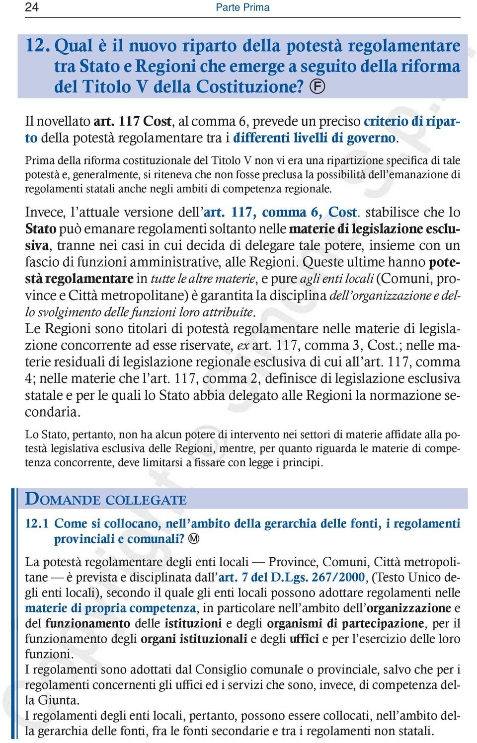 Prima della riforma costituzionale del Titolo V non vi era una ripartizione specifica di tale potestà e, generalmente, si riteneva che non fosse preclusa la possibilità dell emanazione di regolamenti