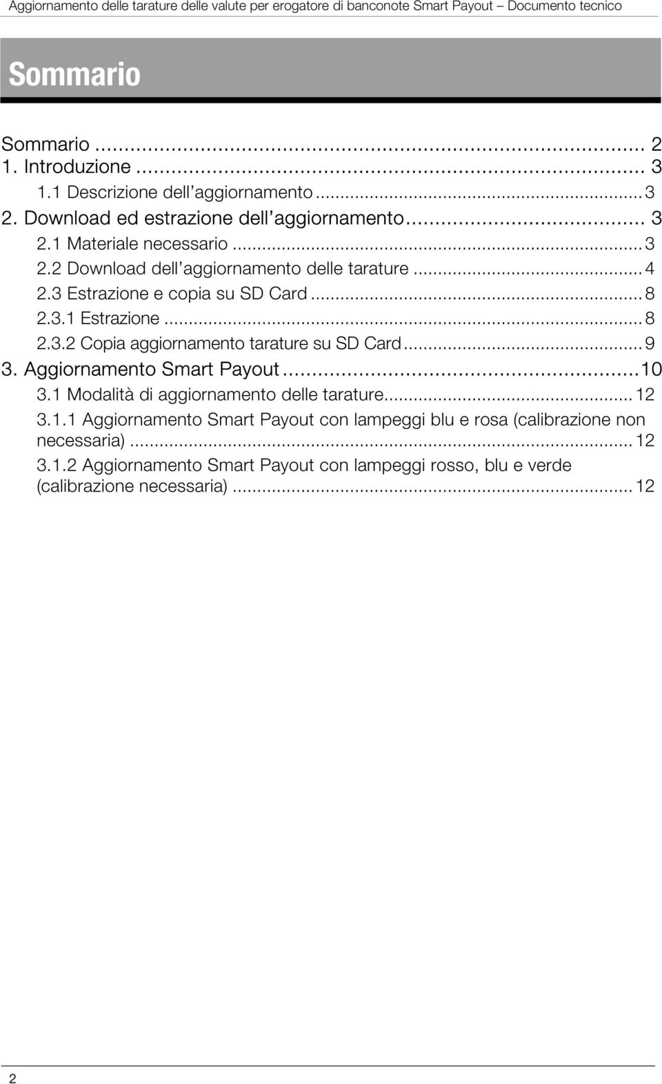 3 Estrazione e copia su SD Card...8 2.3.1 Estrazione...8 2.3.2 Copia aggiornamento tarature su SD Card...9 3. Aggiornamento Smart Payout...10 3.