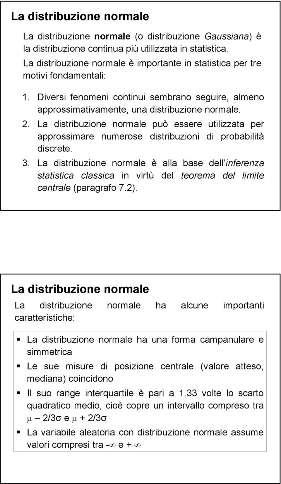 è alla base dell inferenza statistica classica in virtù del teorema del limite centrale (paragrafo 7.2).