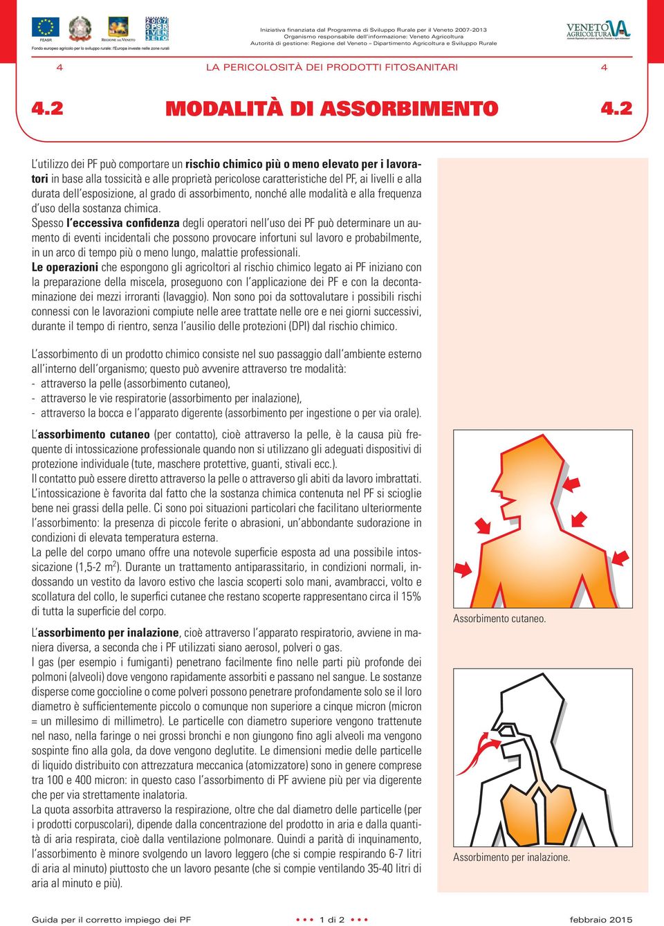 2 L utilizzo dei PF può comportare un rischio chimico più o meno elevato per i lavoratori in base alla tossicità e alle proprietà pericolose caratteristiche del PF, ai livelli e alla durata dell