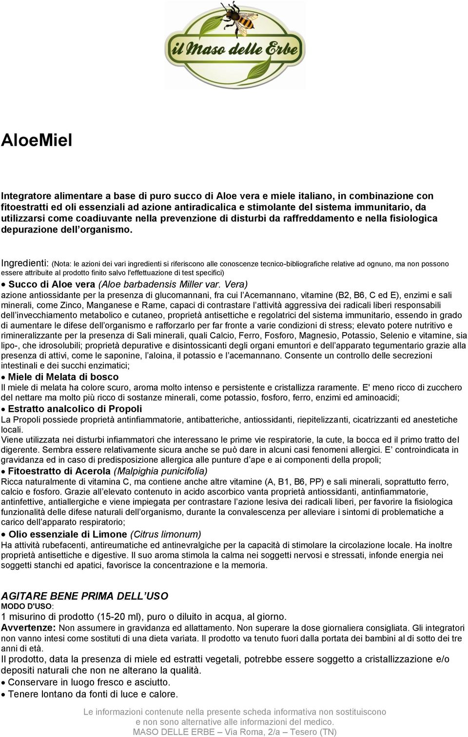 Vera) azione antiossidante per la presenza di glucomannani, fra cui l Acemannano, vitamine (B2, B6, C ed E), enzimi e sali minerali, come Zinco, Manganese e Rame, capaci di contrastare l attività