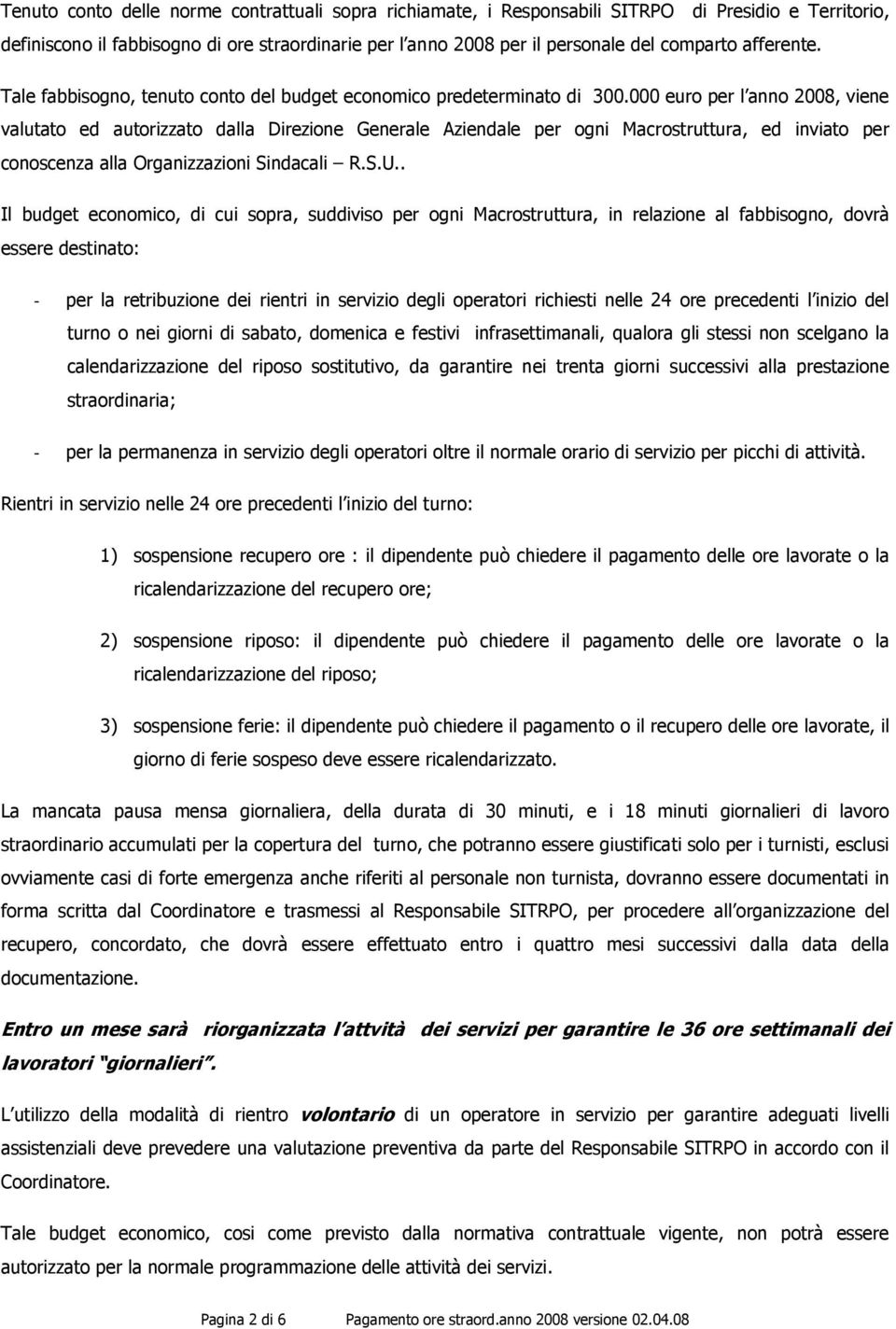 000 euro per l anno 2008, viene valutato ed autorizzato dalla Direzione Generale Aziendale per ogni Macrostruttura, ed inviato per conoscenza alla Organizzazioni Sindacali R.S.U.