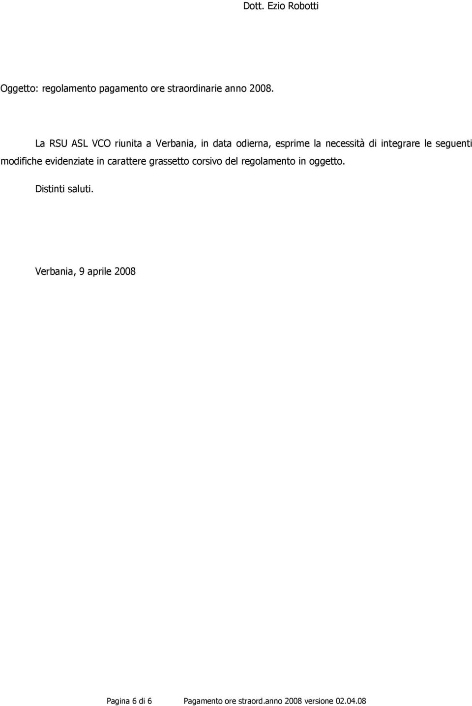 seguenti modifiche evidenziate in carattere grassetto corsivo del regolamento in oggetto.