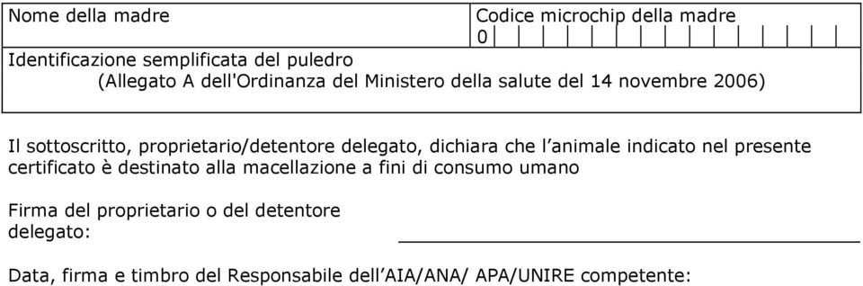 delegato, dichiara che l animale indicato nel presente certificato è destinato alla macellazione a fini di