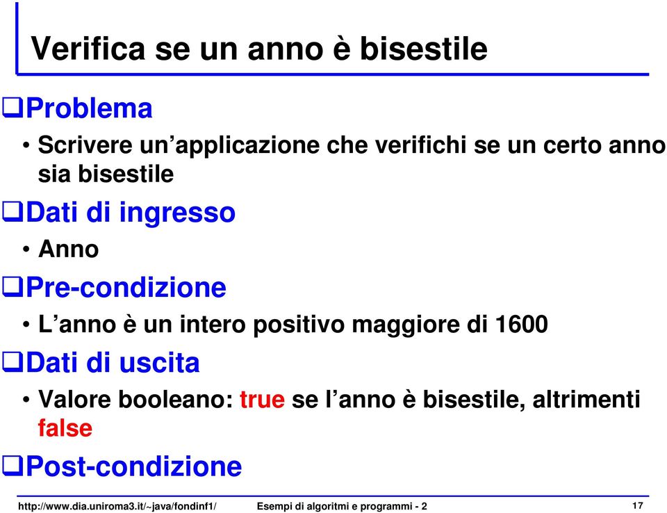 maggiore di 1600 Dati di uscita Valore booleano: true se l anno è bisestile, altrimenti