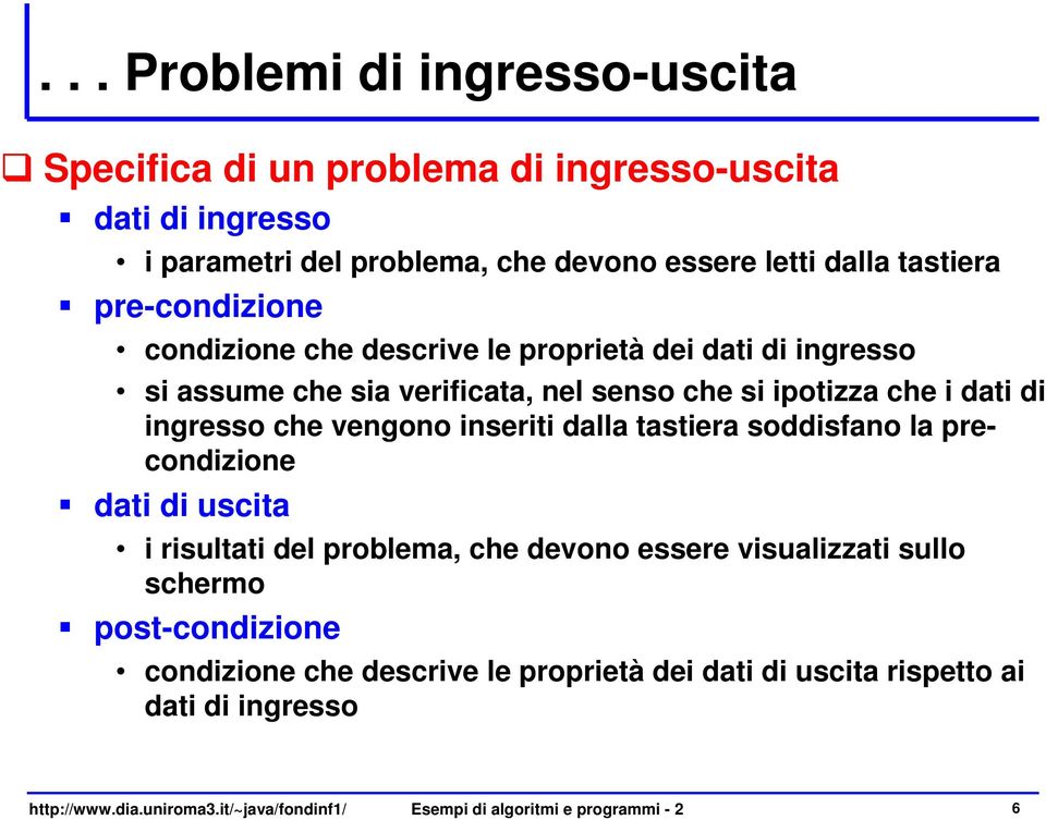 vengono inseriti dalla tastiera soddisfano la precondizione dati di uscita i risultati del problema, che devono essere visualizzati sullo schermo