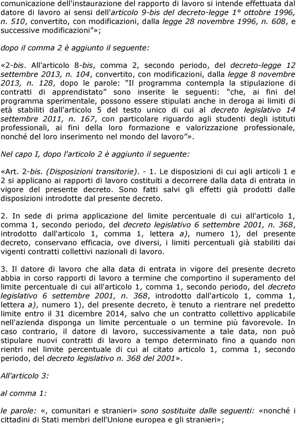 All'articolo 8-bis, comma 2, secondo periodo, del decreto-legge 12 settembre 2013, n. 104, convertito, con modificazioni, dalla legge 8 novembre 2013, n.