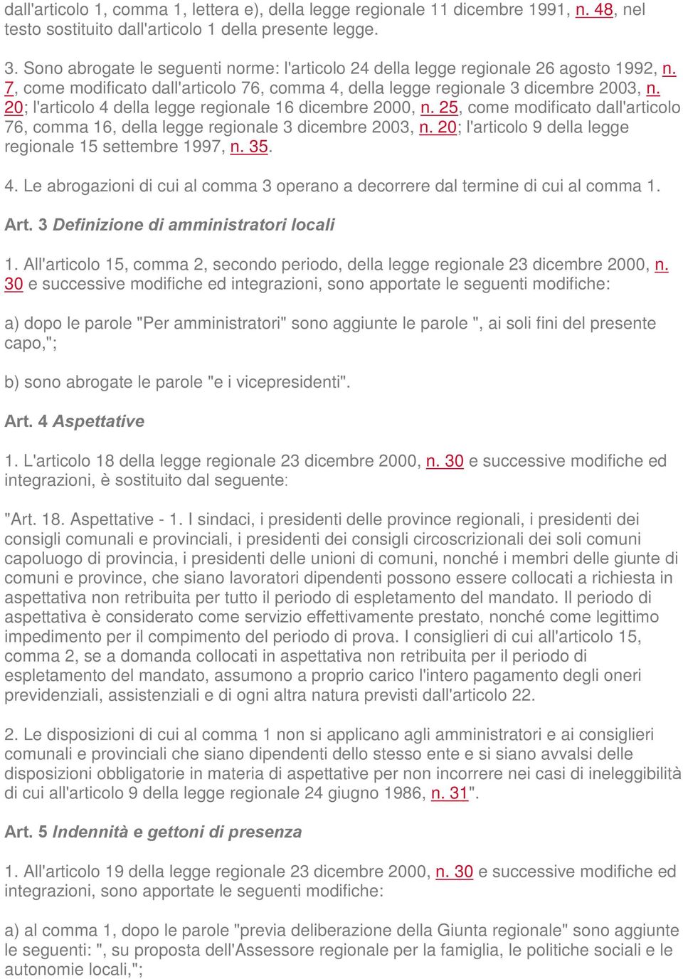 20; l'articolo 4 della legge regionale 16 dicembre 2000, n. 25, come modificato dall'articolo 76, comma 16, della legge regionale 3 dicembre 2003, n.