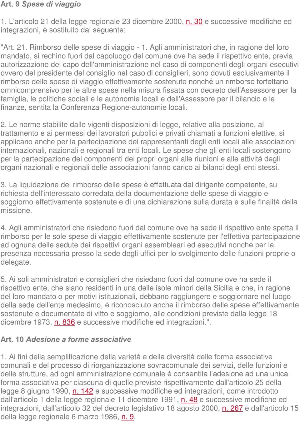 componenti degli organi esecutivi ovvero del presidente del consiglio nel caso di consiglieri, sono dovuti esclusivamente il rimborso delle spese di viaggio effettivamente sostenute nonché un